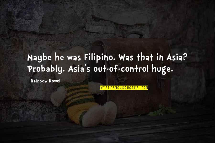 Touse Quotes By Rainbow Rowell: Maybe he was Filipino. Was that in Asia?
