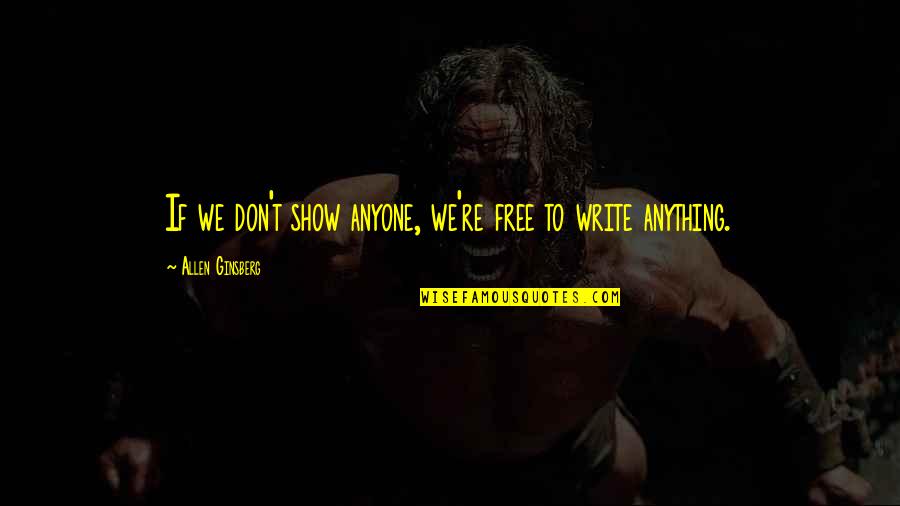 Tousen Quotes By Allen Ginsberg: If we don't show anyone, we're free to