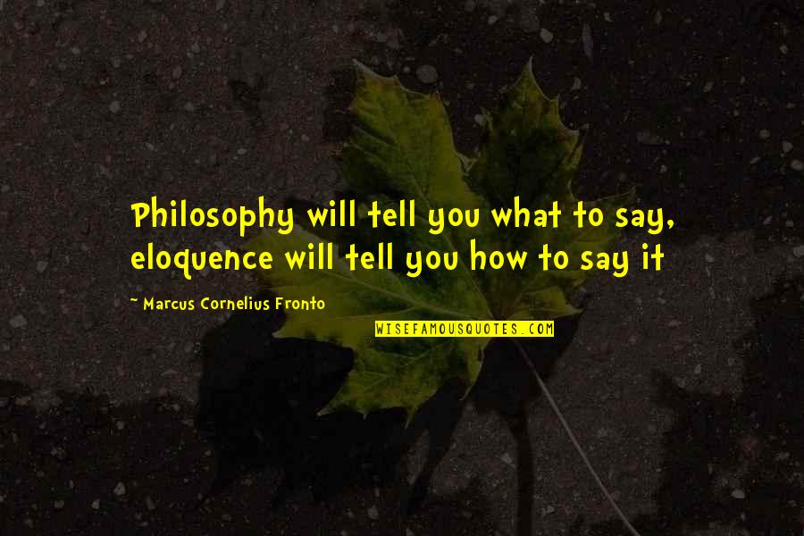 Tousled Bob Quotes By Marcus Cornelius Fronto: Philosophy will tell you what to say, eloquence Tousled Bob Quotes By Marcus Cornelius Fronto: Philosophy will tell you what to say, eloquence