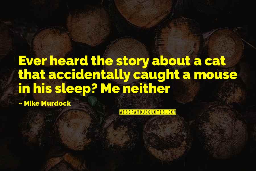 Tousling Connector Quotes By Mike Murdock: Ever heard the story about a cat that