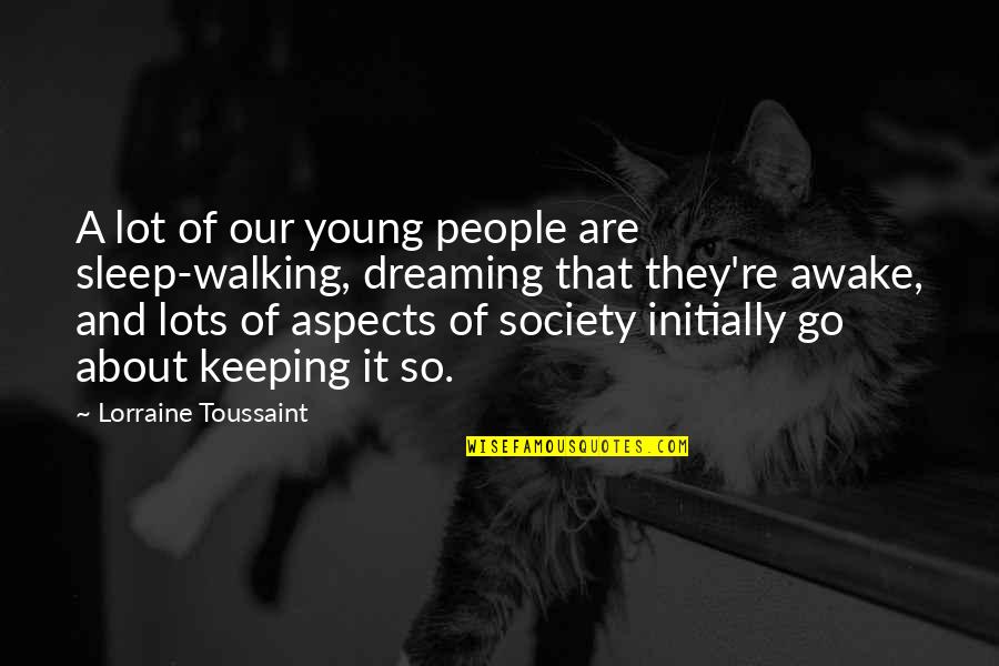 Toussaint's Quotes By Lorraine Toussaint: A lot of our young people are sleep-walking, Toussaint's Quotes By Lorraine Toussaint: A lot of our young people are sleep-walking,