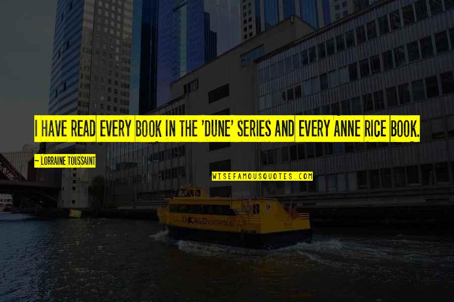 Toussaint's Quotes By Lorraine Toussaint: I have read every book in the 'Dune' Toussaint's Quotes By Lorraine Toussaint: I have read every book in the 'Dune'
