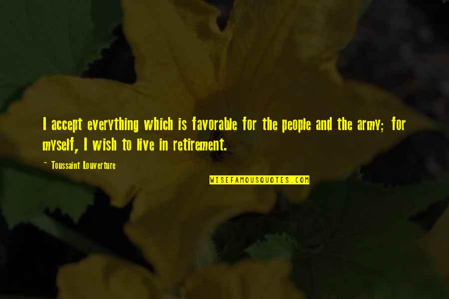 Toussaint's Quotes By Toussaint Louverture: I accept everything which is favorable for the Toussaint's Quotes By Toussaint Louverture: I accept everything which is favorable for the