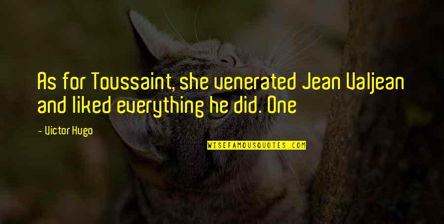 Toussaint's Quotes By Victor Hugo: As for Toussaint, she venerated Jean Valjean and