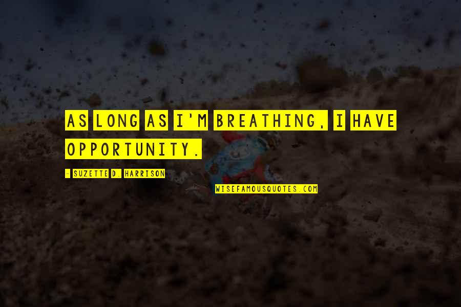 Toussaints Religion Quotes By Suzette D. Harrison: As long as I'm breathing, I have opportunity.