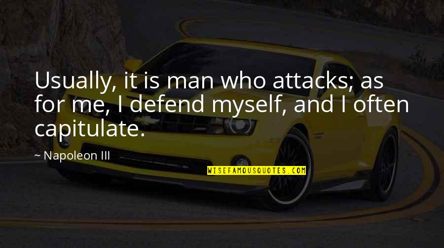 Tousser Au Quotes By Napoleon III: Usually, it is man who attacks; as for