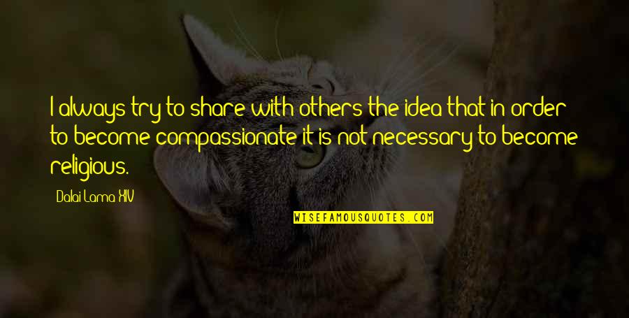 Tousser Dans Quotes By Dalai Lama XIV: I always try to share with others the Tousser Dans Quotes By Dalai Lama XIV: I always try to share with others the
