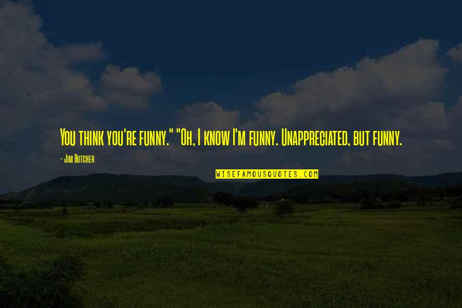 Tousser Dans Quotes By Jim Butcher: You think you're funny." "Oh, I know I'm