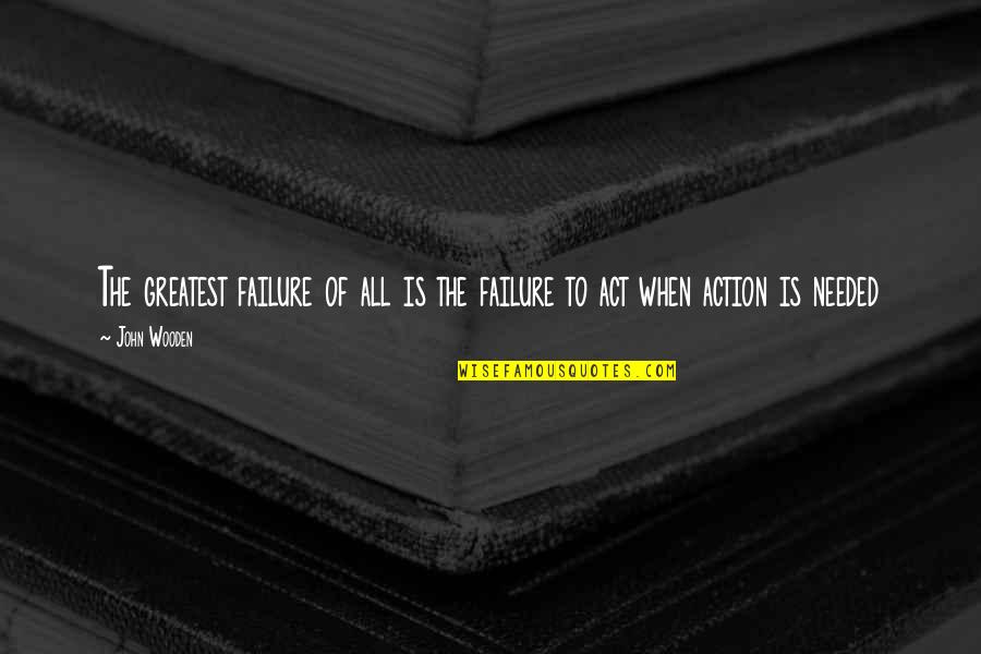 Tout Quotes By John Wooden: The greatest failure of all is the failure