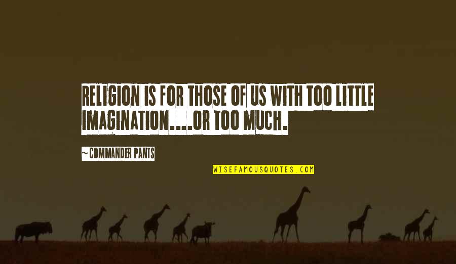 Toute Une Quotes By Commander Pants: Religion is for those of us with too