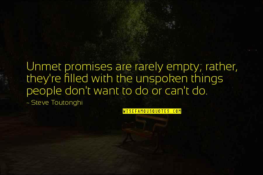 Toutonghi Quotes By Steve Toutonghi: Unmet promises are rarely empty; rather, they're filled