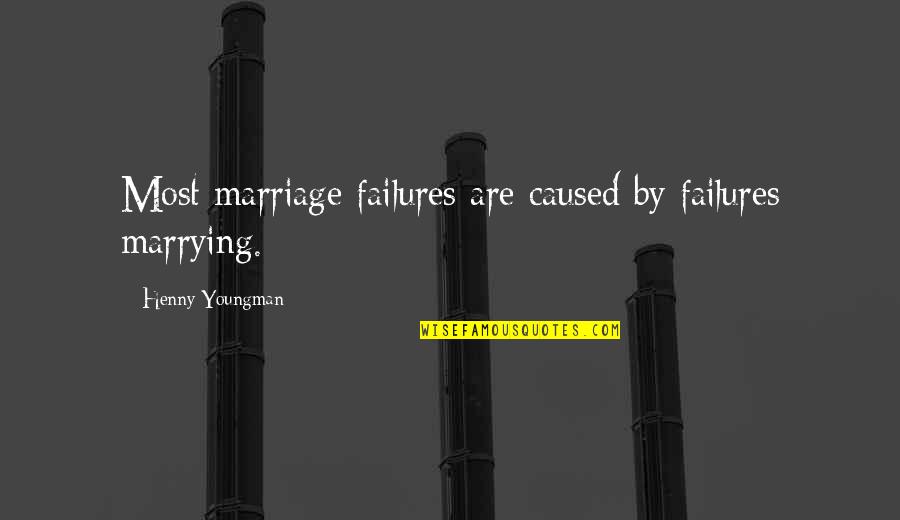 Touts Hangouts Quotes By Henny Youngman: Most marriage failures are caused by failures marrying.