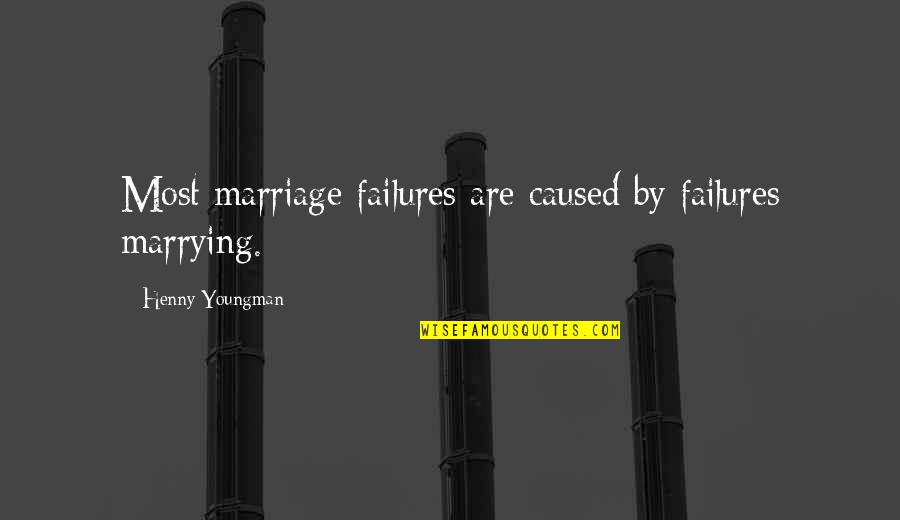 Touts Hangouts Quotes By Henny Youngman: Most marriage failures are caused by failures marrying. Touts Hangouts Quotes By Henny Youngman: Most marriage failures are caused by failures marrying.