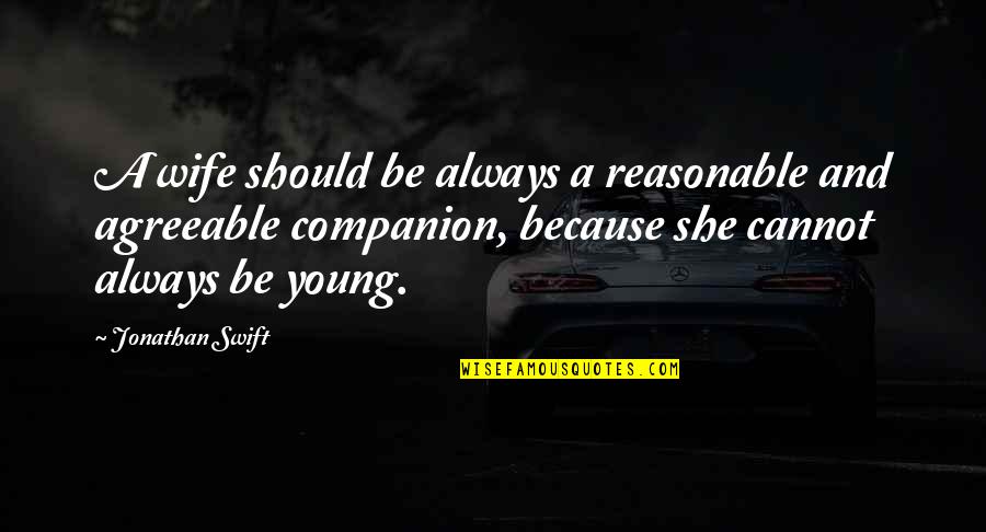 Touts Quotes By Jonathan Swift: A wife should be always a reasonable and Touts Quotes By Jonathan Swift: A wife should be always a reasonable and