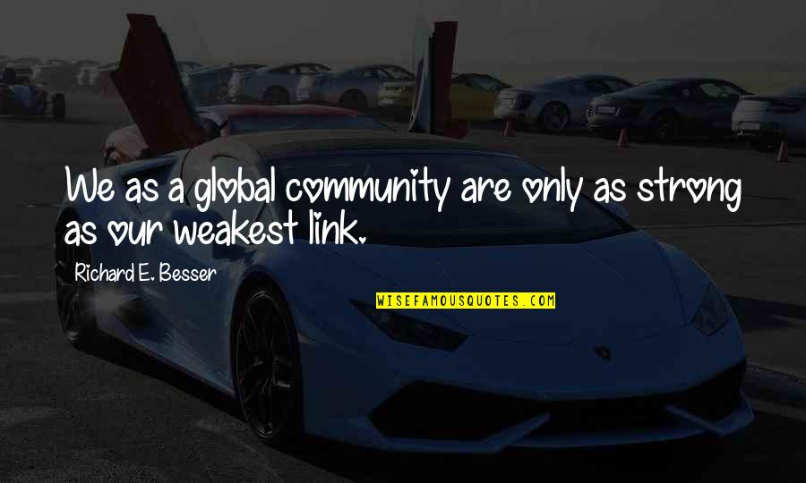 Touvre Castle Quotes By Richard E. Besser: We as a global community are only as Touvre Castle Quotes By Richard E. Besser: We as a global community are only as
