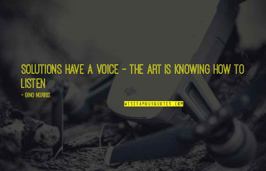 Touwen Parcours Quotes By Gino Norris: Solutions have a voice - the art is