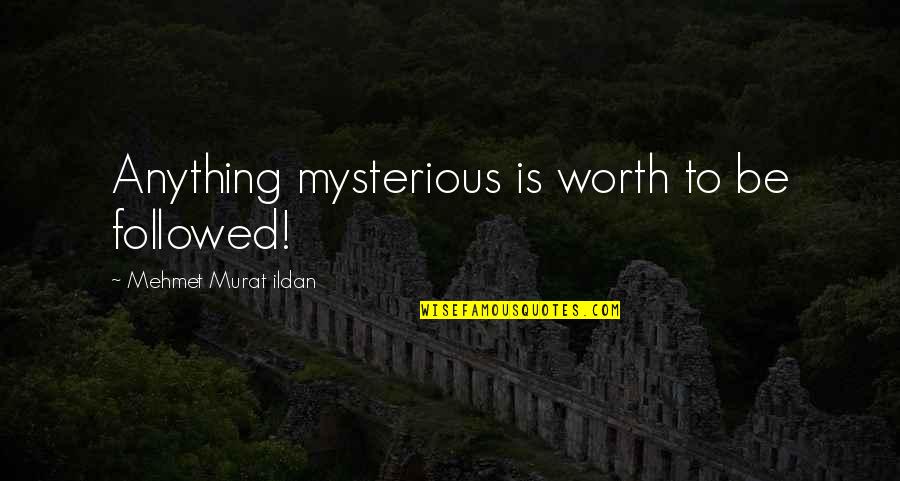 Touwen Parcours Quotes By Mehmet Murat Ildan: Anything mysterious is worth to be followed!