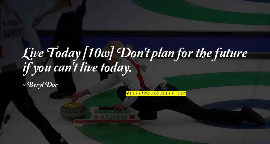 Tovagliolo Coniglio Quotes By Beryl Dov: Live Today [10w] Don't plan for the future
