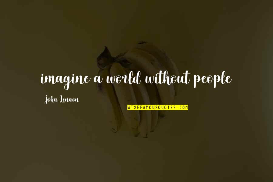 Tovagliolo Coniglio Quotes By John Lennon: imagine a world without people