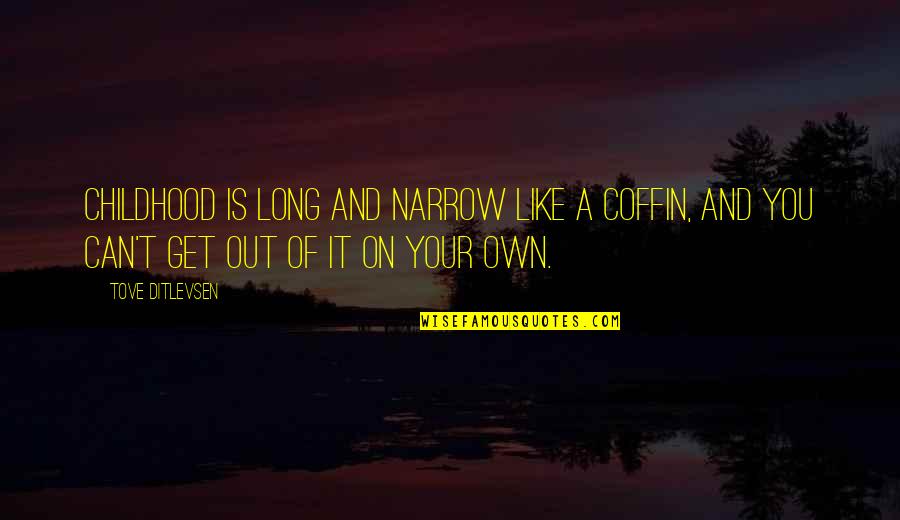 Tove Ditlevsen Quotes By Tove Ditlevsen: Childhood is long and narrow like a coffin,