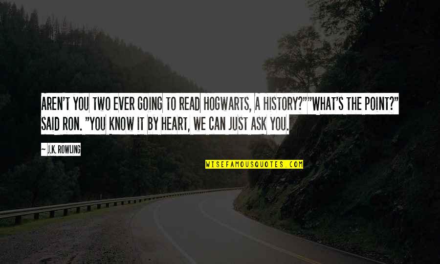 Toveedo Quotes By J.K. Rowling: Aren't you two ever going to read Hogwarts,