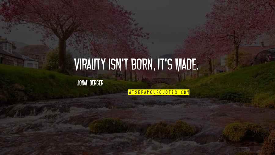 Tovera Quotes By Jonah Berger: Virality isn't born, it's made.