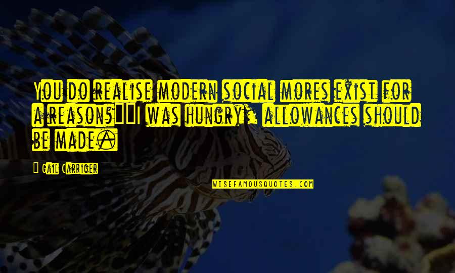 Tow Boat Us Quotes By Gail Carriger: You do realise modern social mores exist for Tow Boat Us Quotes By Gail Carriger: You do realise modern social mores exist for