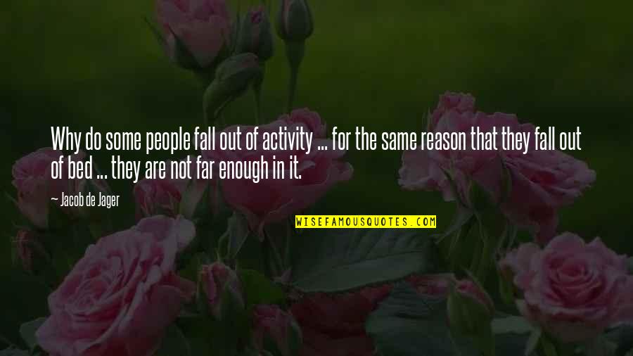 Towa No Quon Quotes By Jacob De Jager: Why do some people fall out of activity