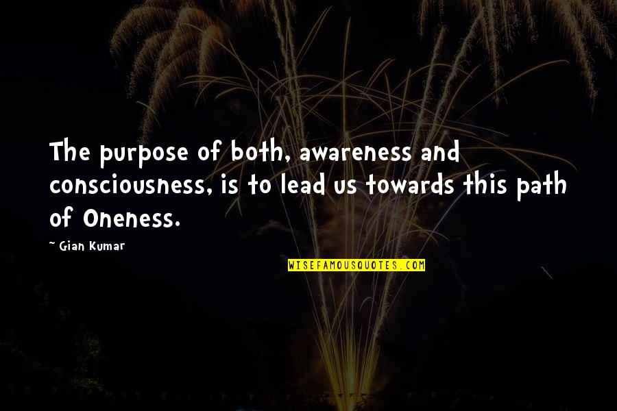 Towards Quotes By Gian Kumar: The purpose of both, awareness and consciousness, is