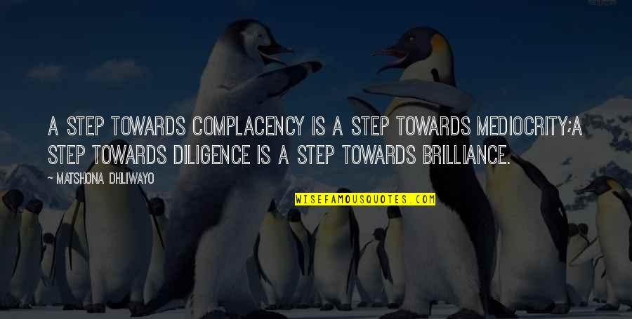 Towards Quotes By Matshona Dhliwayo: A step towards complacency is a step towards