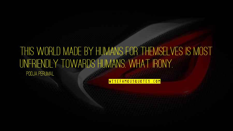 Towards Quotes By Pooja Perumal: This world made by humans for themselves is