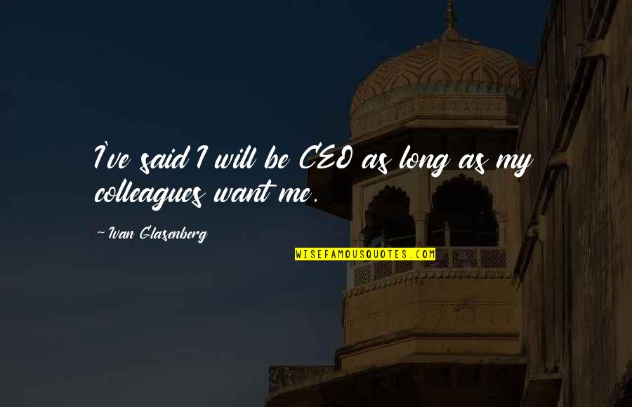 Towards The Sun Quotes By Ivan Glasenberg: I've said I will be CEO as long