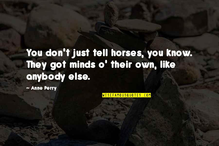 Towarzysz Balbina Quotes By Anne Perry: You don't just tell horses, you know. They