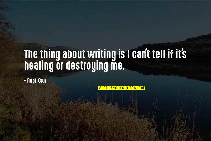 Towboat Quotes By Rupi Kaur: The thing about writing is I can't tell