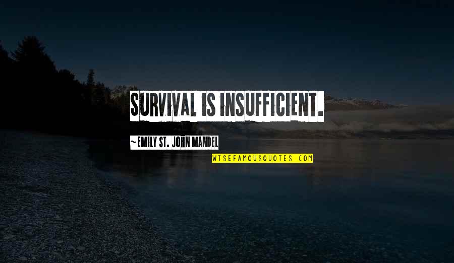 Towboaters Quotes By Emily St. John Mandel: Survival is insufficient.