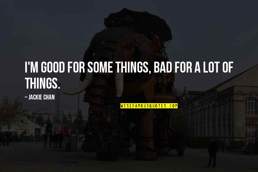 Towed Sonar Quotes By Jackie Chan: I'm good for some things, bad for a Towed Sonar Quotes By Jackie Chan: I'm good for some things, bad for a