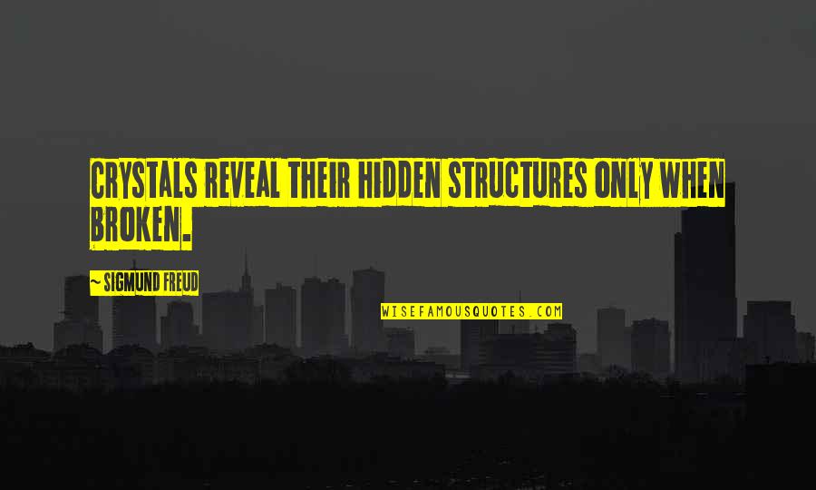 Towed Sonar Quotes By Sigmund Freud: Crystals reveal their hidden structures only when broken. Towed Sonar Quotes By Sigmund Freud: Crystals reveal their hidden structures only when broken.