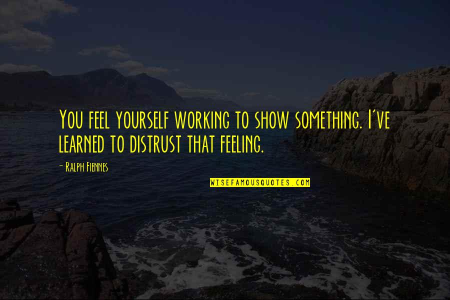 Towel Hitchhiker's Guide Quotes By Ralph Fiennes: You feel yourself working to show something. I've