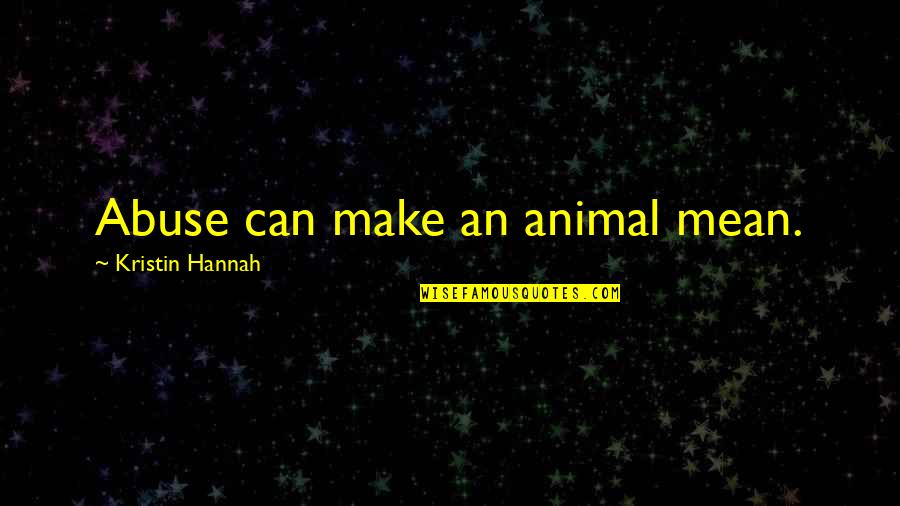 Towel Made In Japan Quotes By Kristin Hannah: Abuse can make an animal mean.