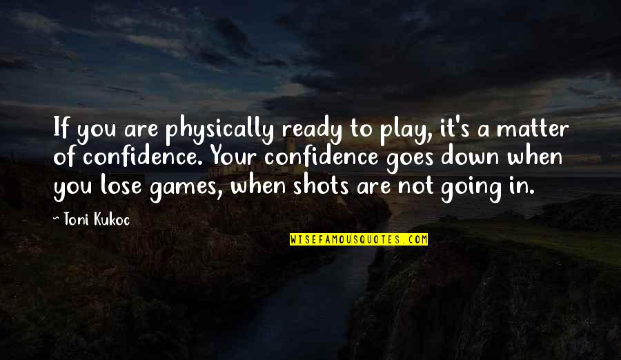 Towel Made In Japan Quotes By Toni Kukoc: If you are physically ready to play, it's