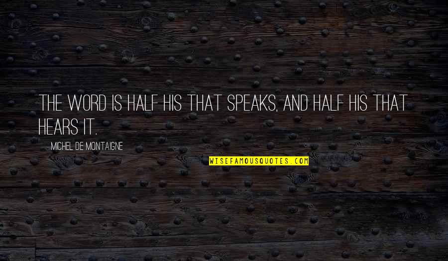 Towel Rack Quotes By Michel De Montaigne: The word is half his that speaks, and Towel Rack Quotes By Michel De Montaigne: The word is half his that speaks, and