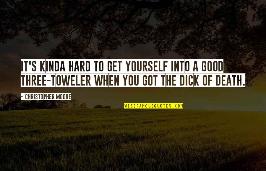 Toweler Quotes By Christopher Moore: It's kinda hard to get yourself into a