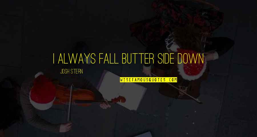 Toweler Quotes By Josh Stern: I always fall butter side down