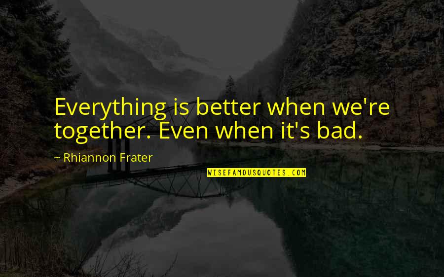 Toweler Quotes By Rhiannon Frater: Everything is better when we're together. Even when