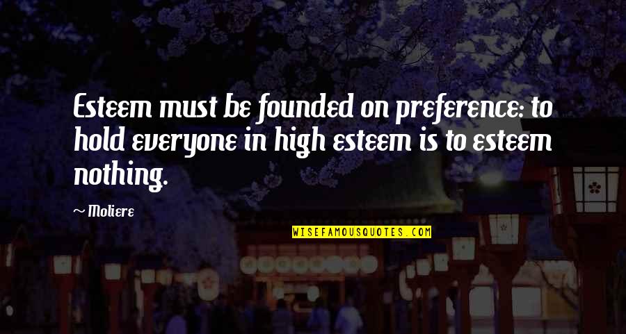 Towelette Quotes By Moliere: Esteem must be founded on preference: to hold