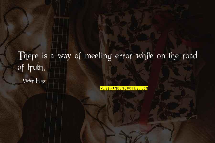 Towelette Quotes By Victor Hugo: There is a way of meeting error while