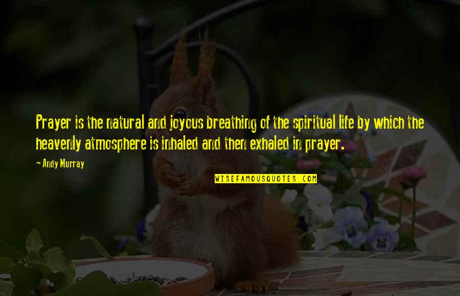 Towelie Funky Quotes By Andy Murray: Prayer is the natural and joyous breathing of Towelie Funky Quotes By Andy Murray: Prayer is the natural and joyous breathing of