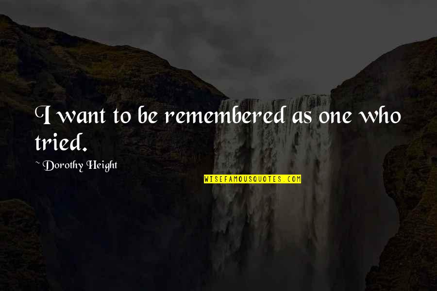 Toweling Off Spots Quotes By Dorothy Height: I want to be remembered as one who Toweling Off Spots Quotes By Dorothy Height: I want to be remembered as one who