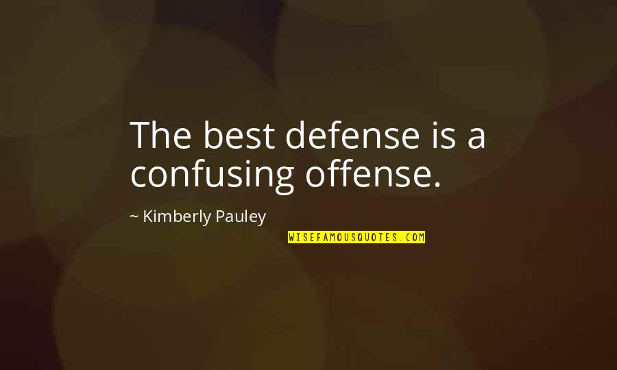 Towelling Bath Quotes By Kimberly Pauley: The best defense is a confusing offense.