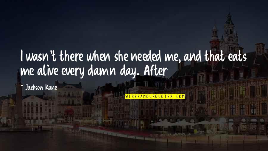 Towels And Washcloths Quotes By Jackson Kane: I wasn't there when she needed me, and